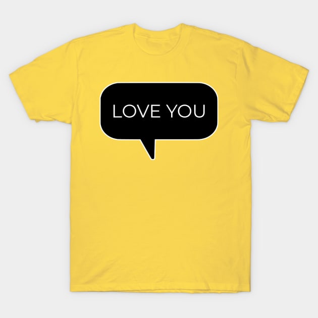 Love You Text Message Design T-Shirt by GrayLess